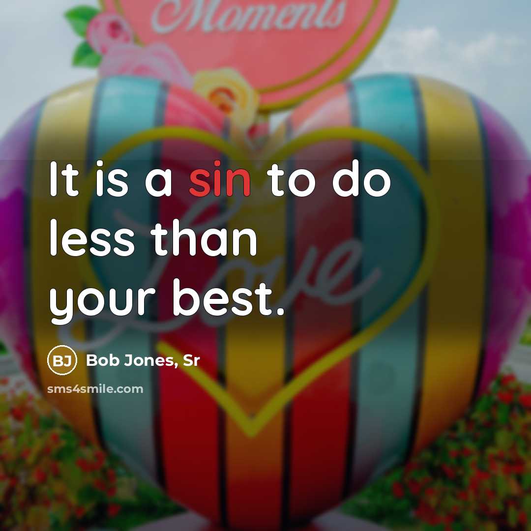 “It is a sin to do less than your best.…” quote by Bob Jones, Sr
