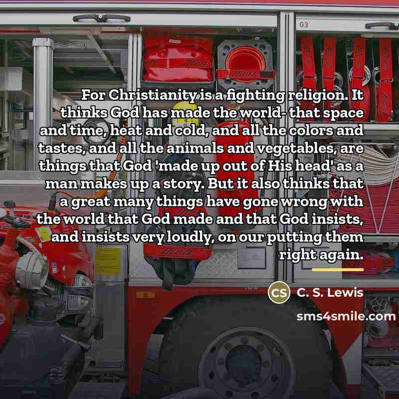 “For Christianity is a fighting religion. It thinks God has…” quote by C. S. Lewis