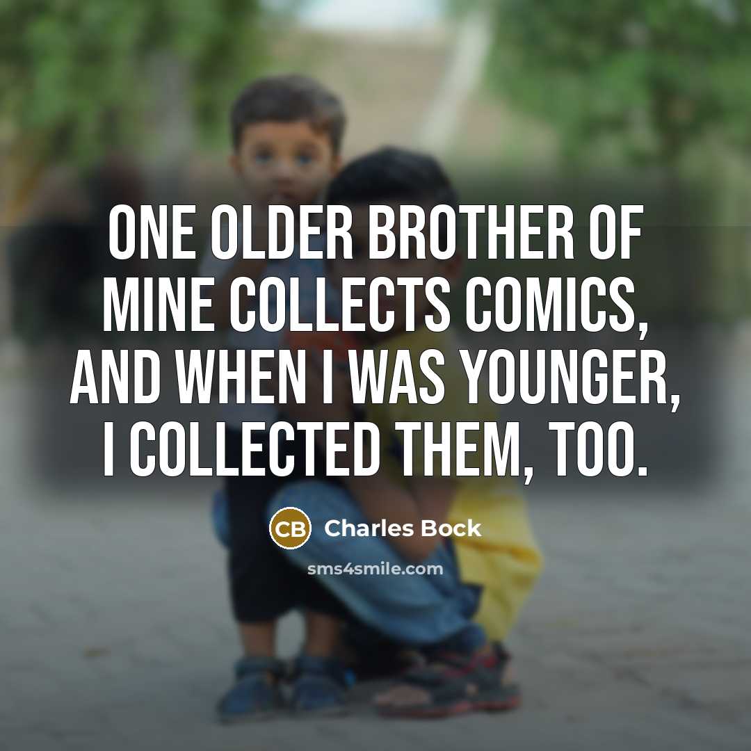 “One older brother of mine collects comics, and when I…” quote by Charles Bock