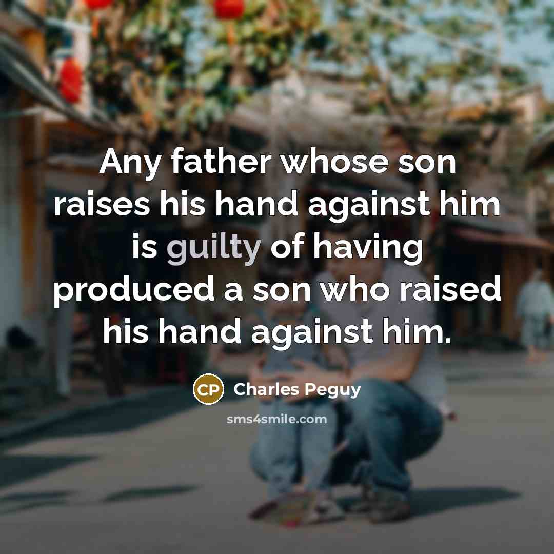 “Any father whose son raises his hand against him is…” quote by Charles Peguy