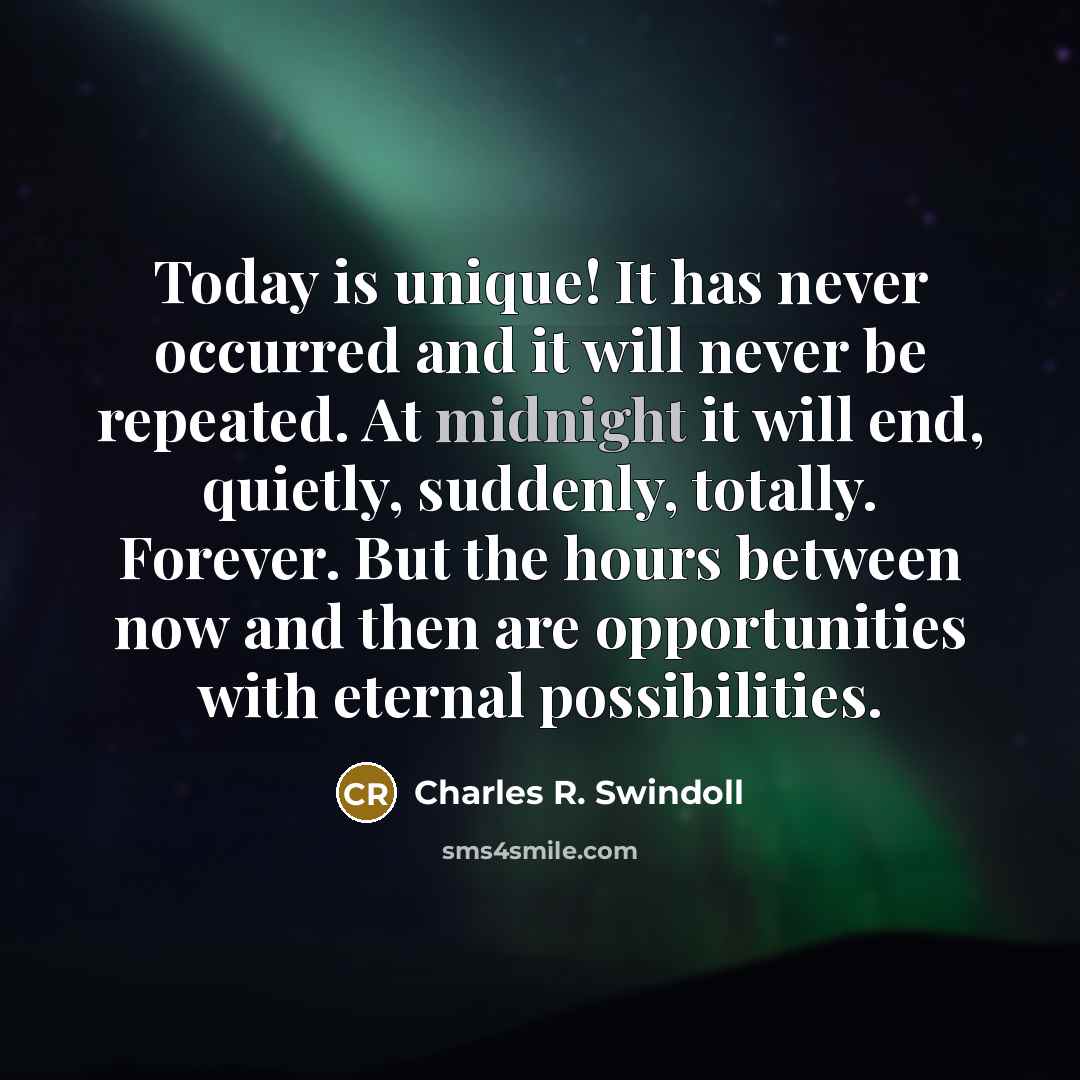 “Today is unique! It has never occurred and it will…” quote by Charles R. Swindoll