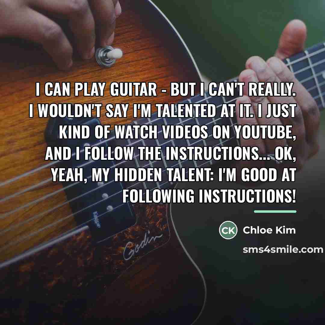 “I can play guitar - but I can't really. I…” quote by Chloe Kim