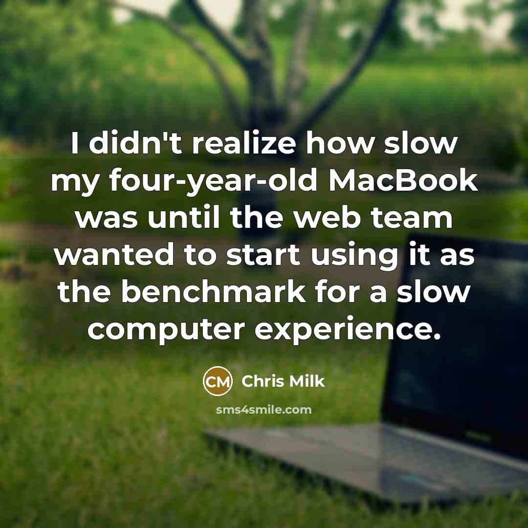 “I didn't realize how slow my four-year-old MacBook was until…” quote by Chris Milk