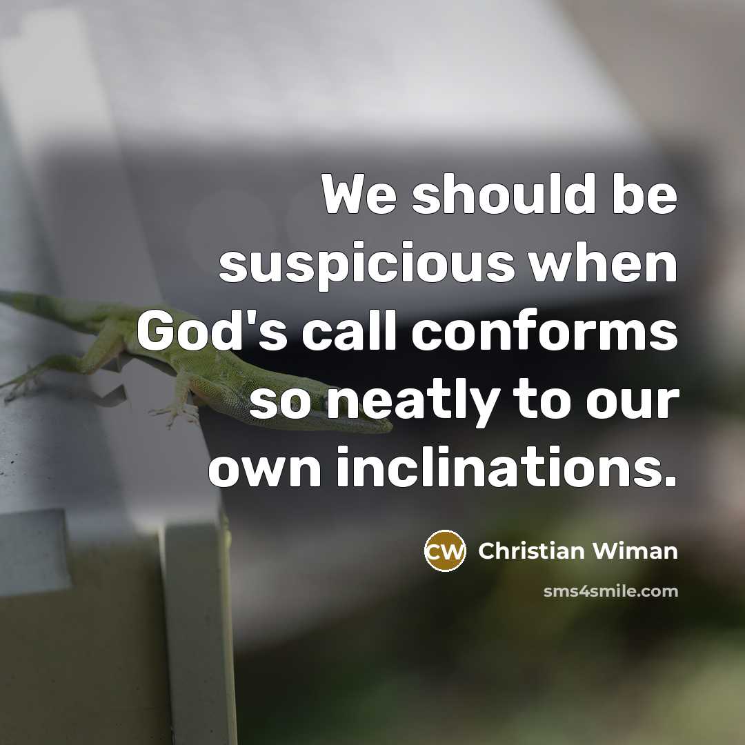 “We should be suspicious when God's call conforms so neatly…” quote by Christian Wiman