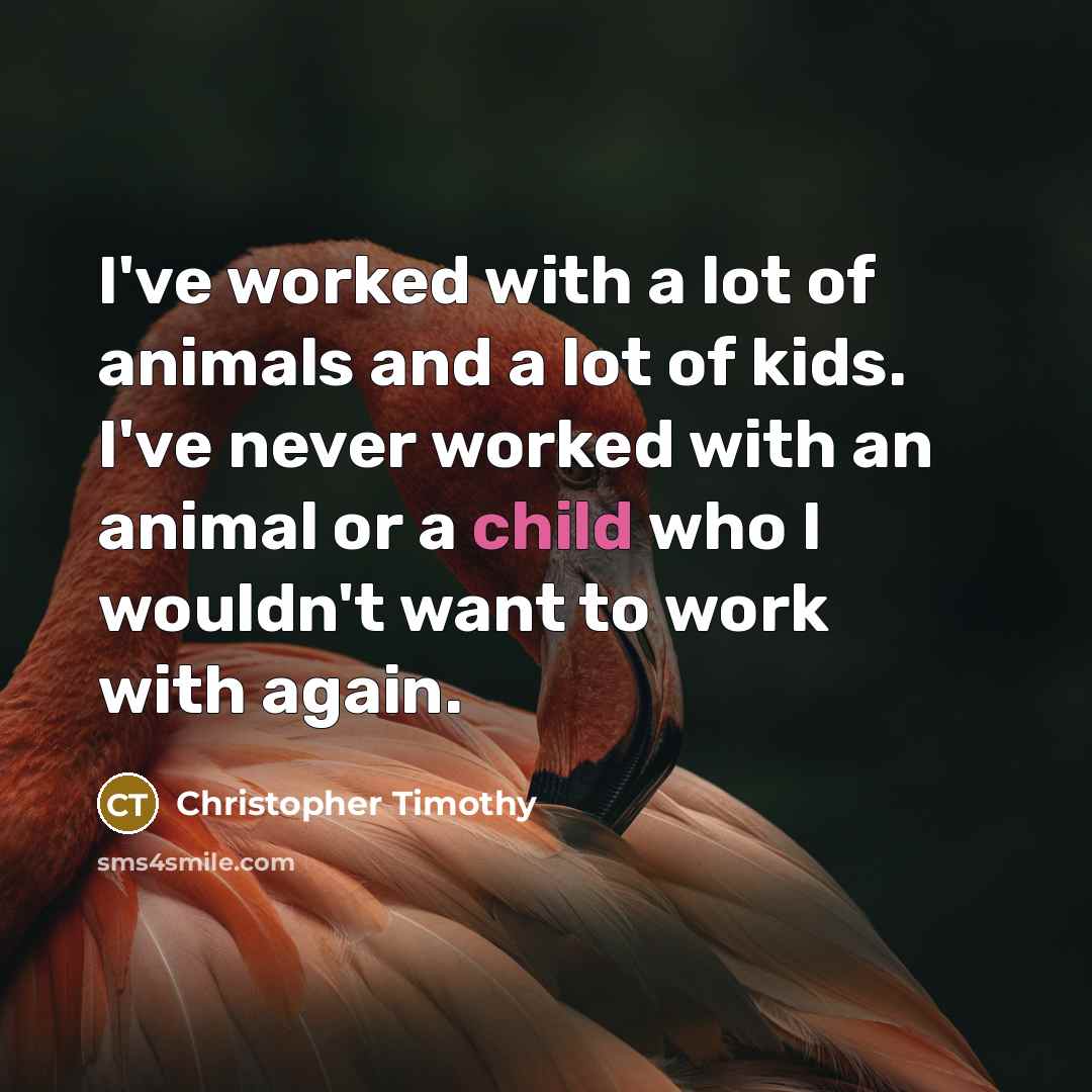 “I've worked with a lot of animals and a lot…” quote by Christopher Timothy