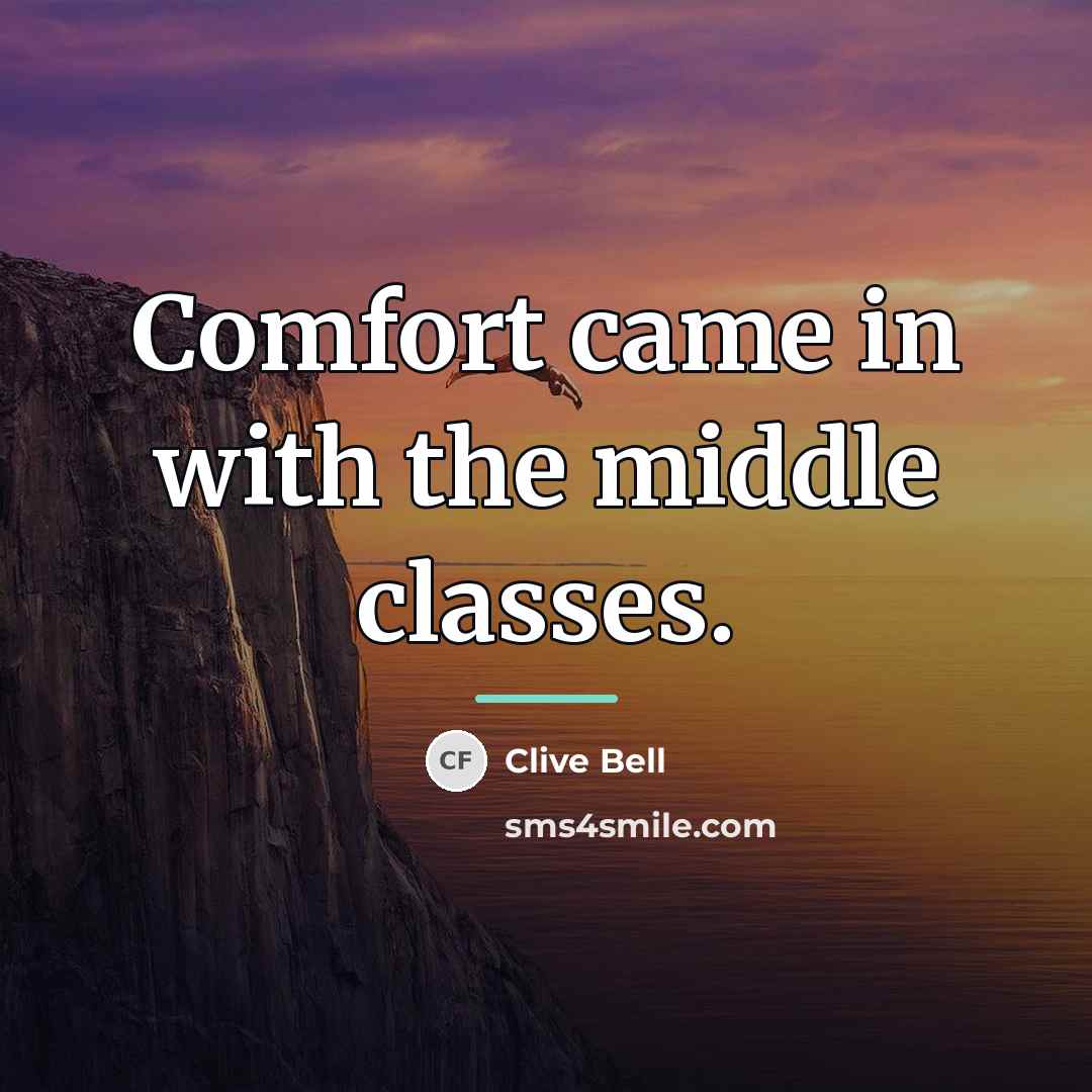 “Comfort came in with the middle classes.…” quote by Clive Bell