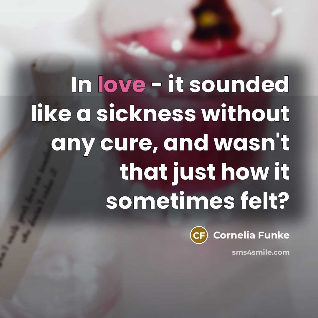 “In love - it sounded like a sickness without any…” quote by Cornelia Funke