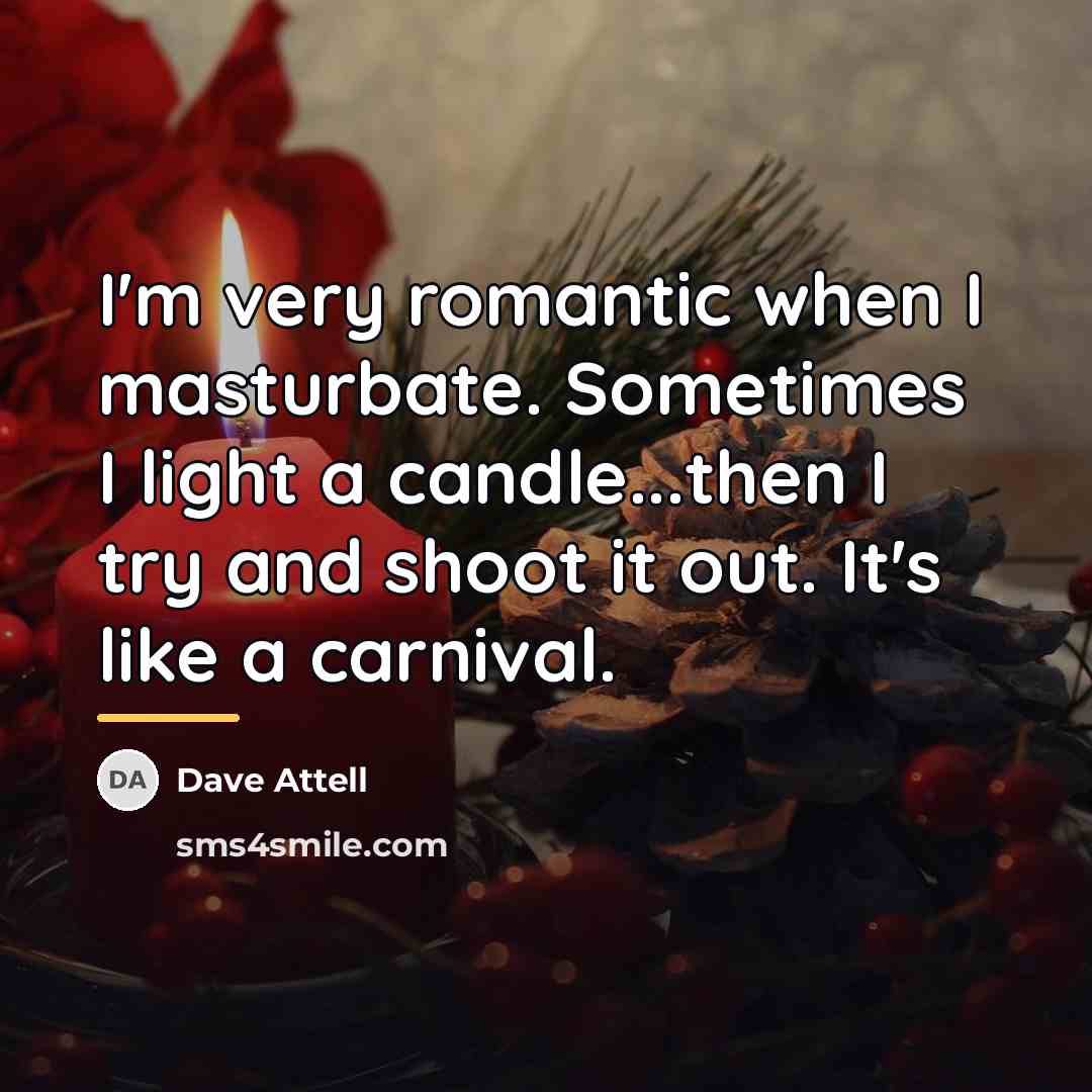 “I'm very romantic when I masturbate. Sometimes I light a…” quote by Dave Attell