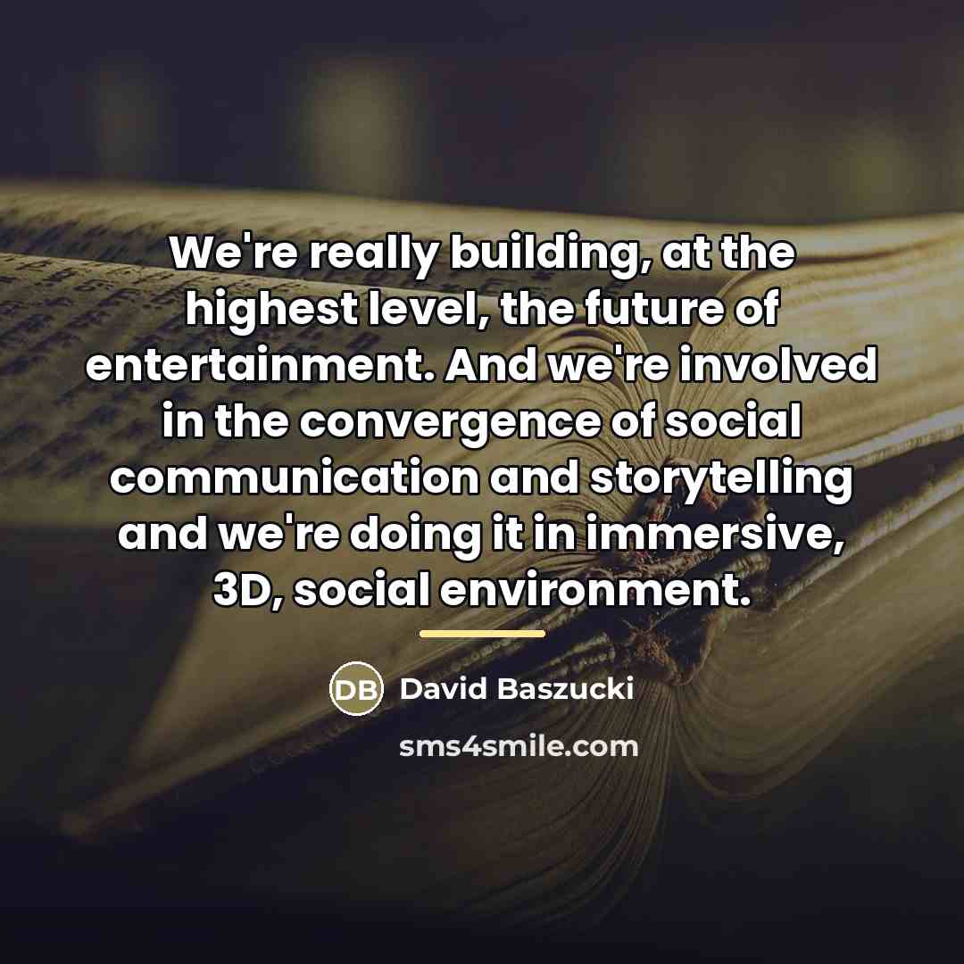 “We're really building, at the highest level, the future of…” quote by David Baszucki