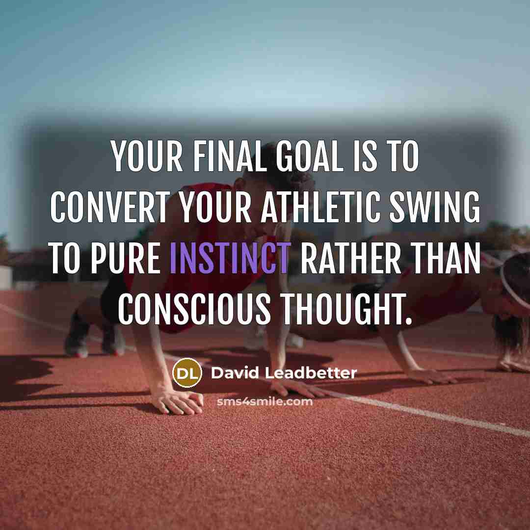 “Your final goal is to convert your athletic swing to…” quote by David Leadbetter