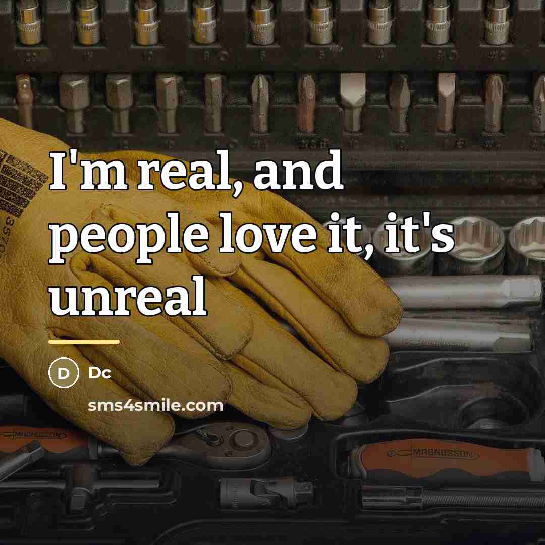 “I'm real, and people love it, it's unreal…” quote by Dc