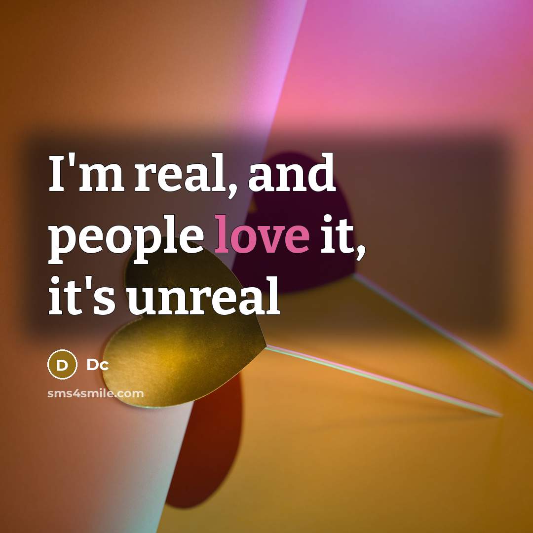 “I'm real, and people love it, it's unreal” quote by Dc