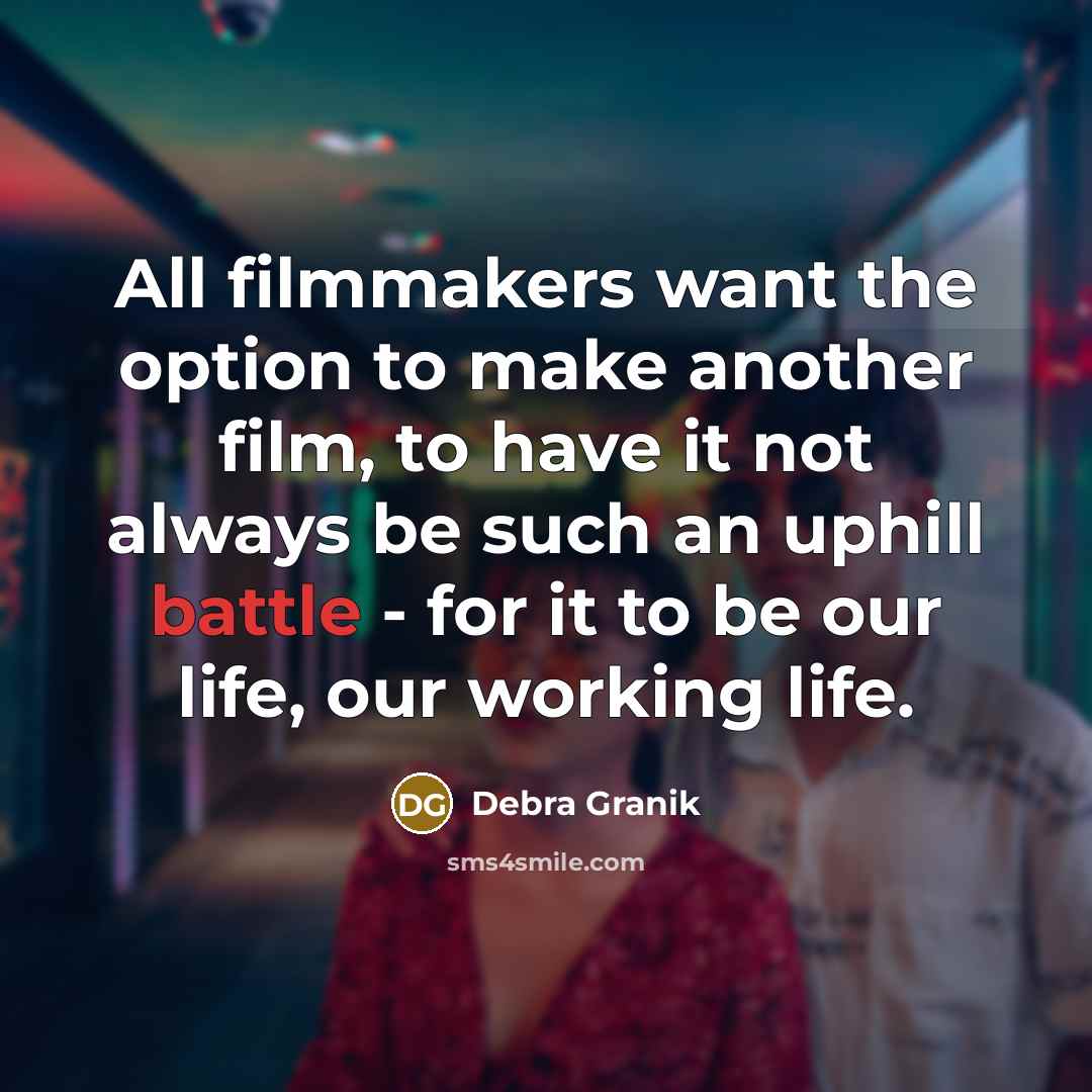 “All filmmakers want the option to make another film, to…” quote by Debra Granik