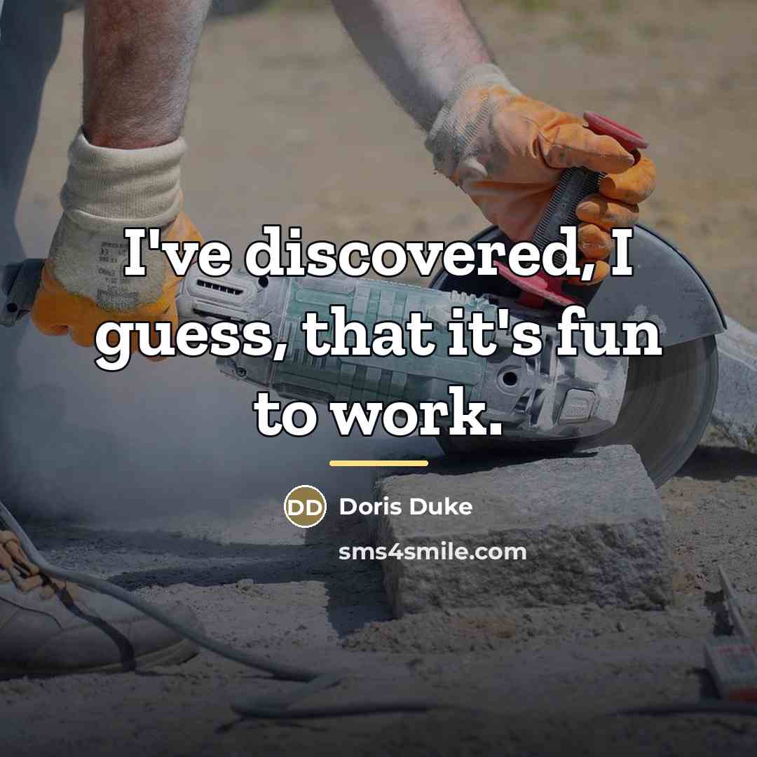 “I've discovered, I guess, that it's fun to work.…” quote by Doris Duke