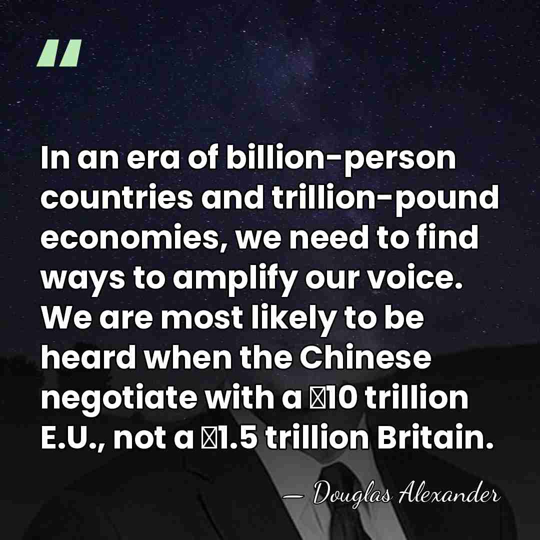 In an era of billion-person countries and trillion-pound economies, we need to&hellip; - Douglas Alexander