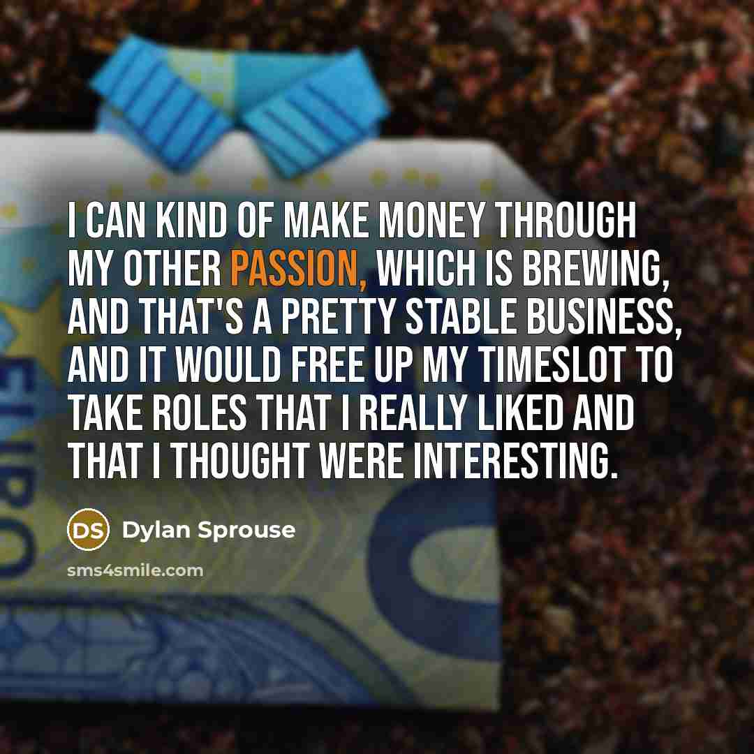 “I can kind of make money through my other passion,…” quote by Dylan Sprouse