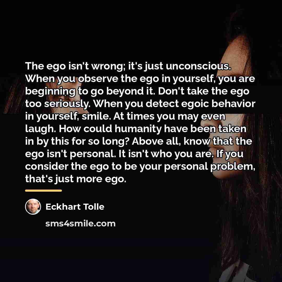 “The ego isn't wrong; it's just unconscious. When you observe…” quote by Eckhart Tolle