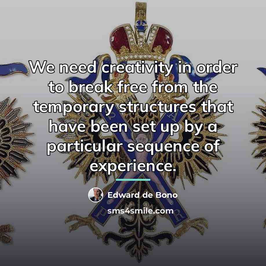 “We need creativity in order to break free from the…” quote by Edward de Bono