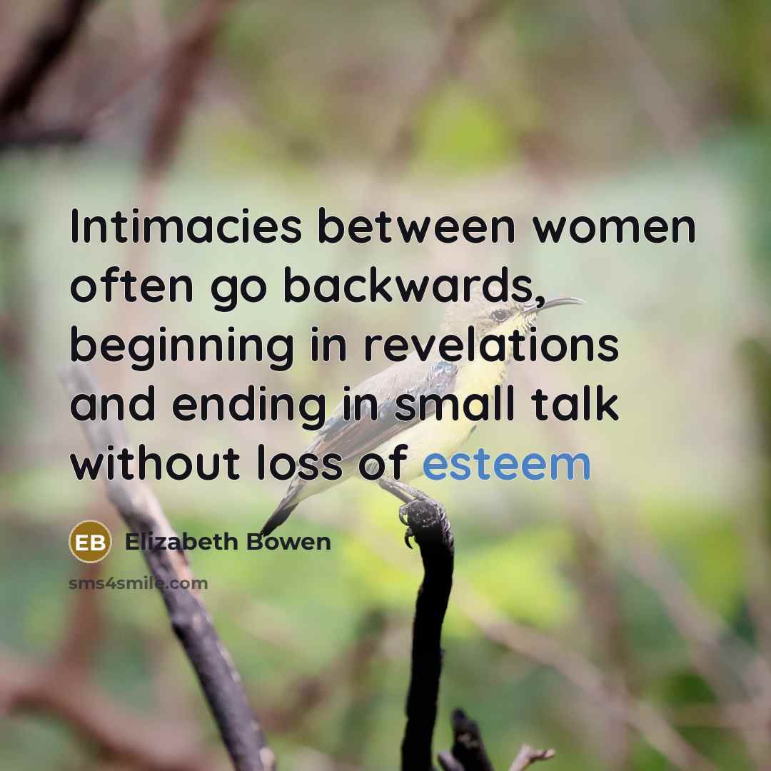 “Intimacies between women often go backwards, beginning in revelations and…” quote by Elizabeth Bowen
