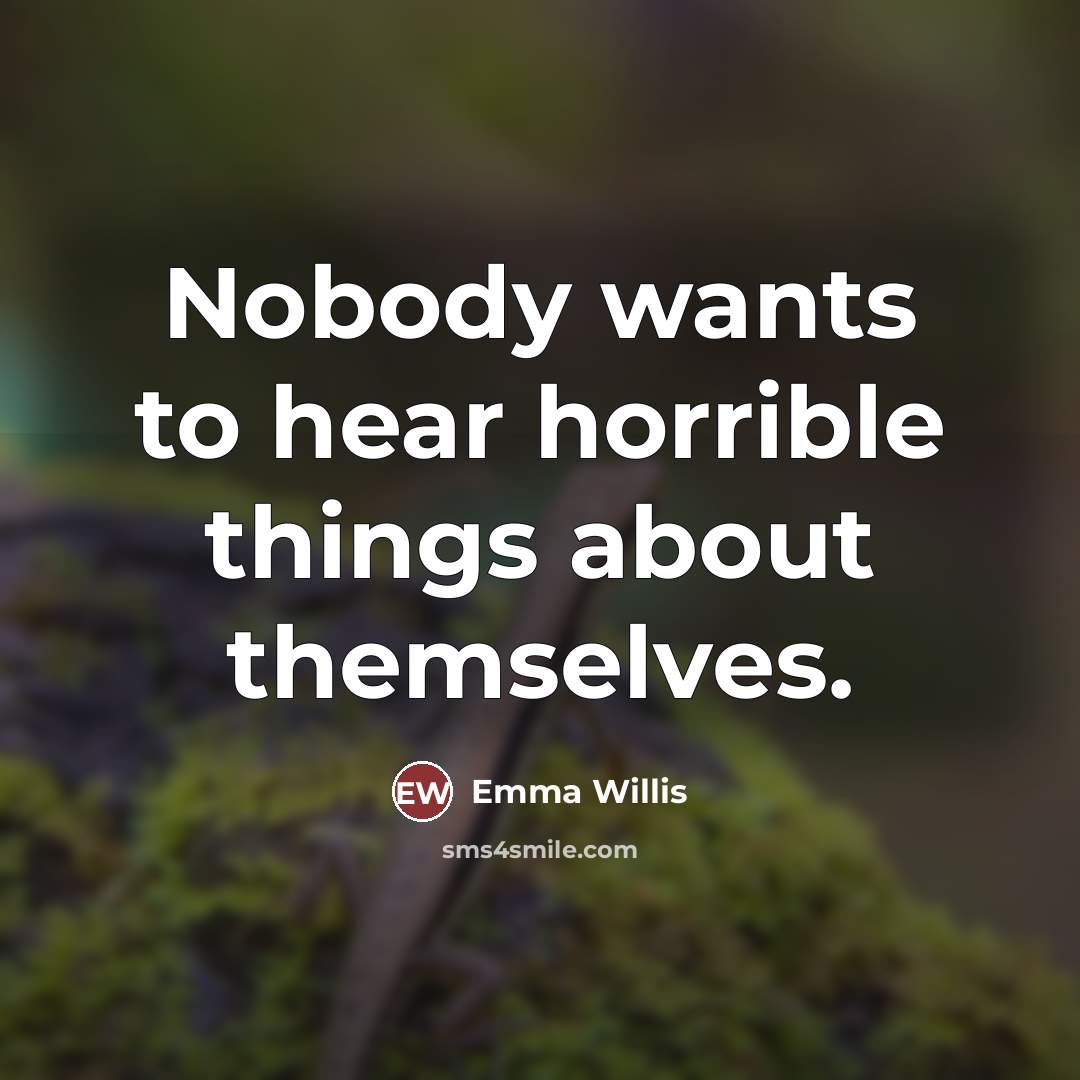 “Nobody wants to hear horrible things about themselves.…” quote by Emma Willis