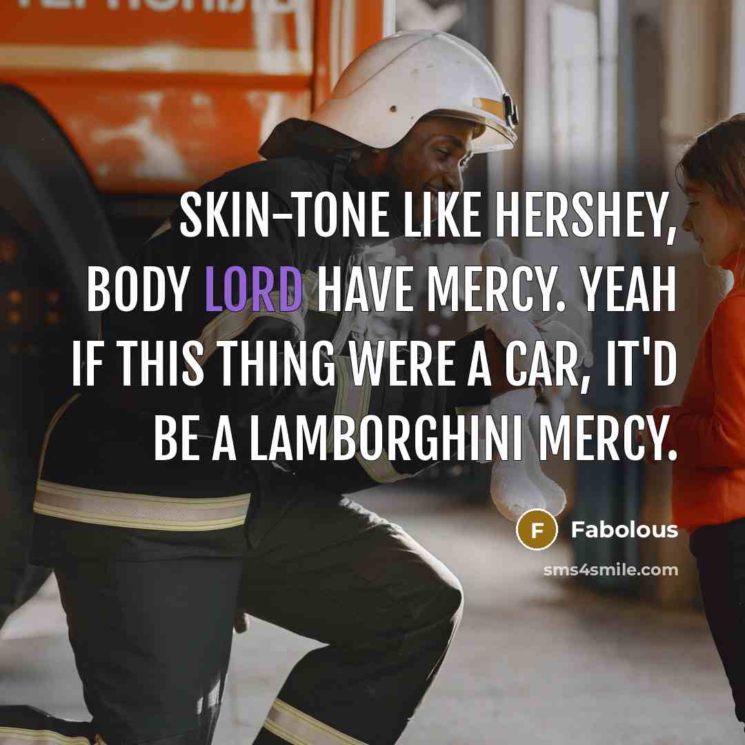 “Skin-tone like Hershey, body Lord have mercy. Yeah if this…” quote by Fabolous