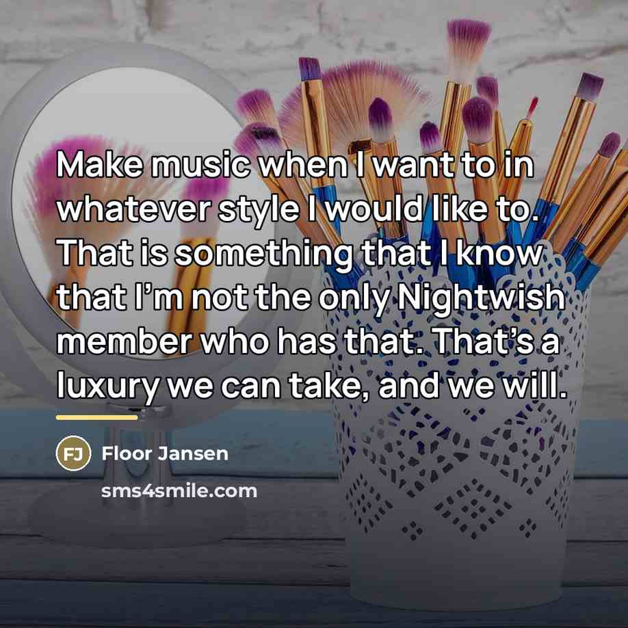 “Make music when I want to in whatever style I…” quote by Floor Jansen