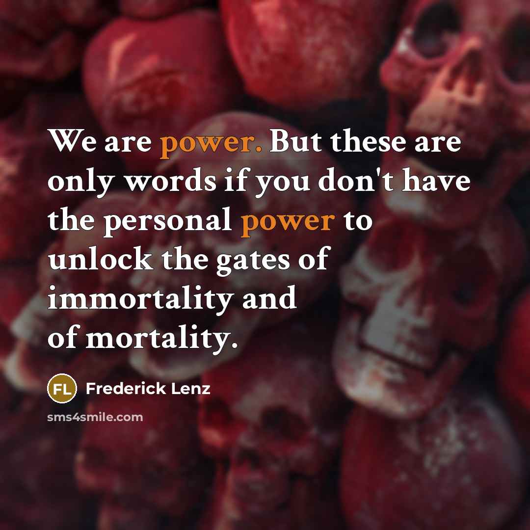 “We are power. But these are only words if you…” quote by Frederick Lenz