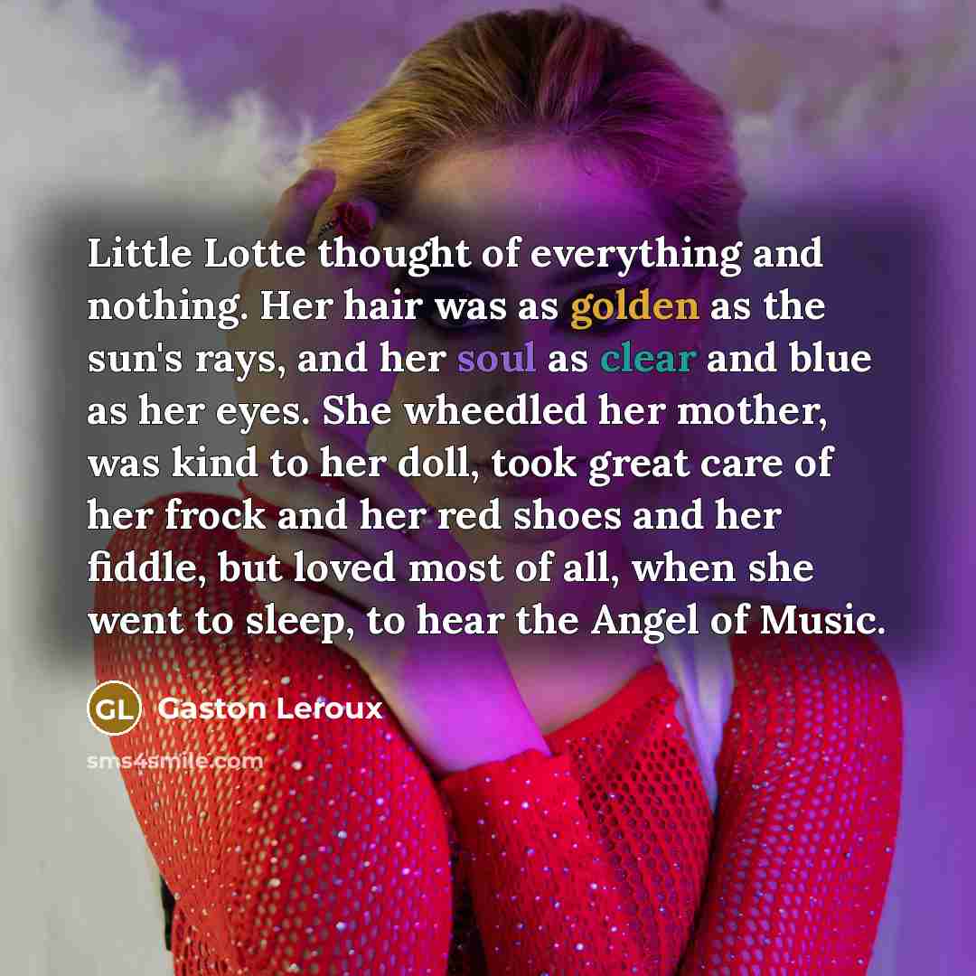 “Little Lotte thought of everything and nothing. Her hair was…” quote by Gaston Leroux