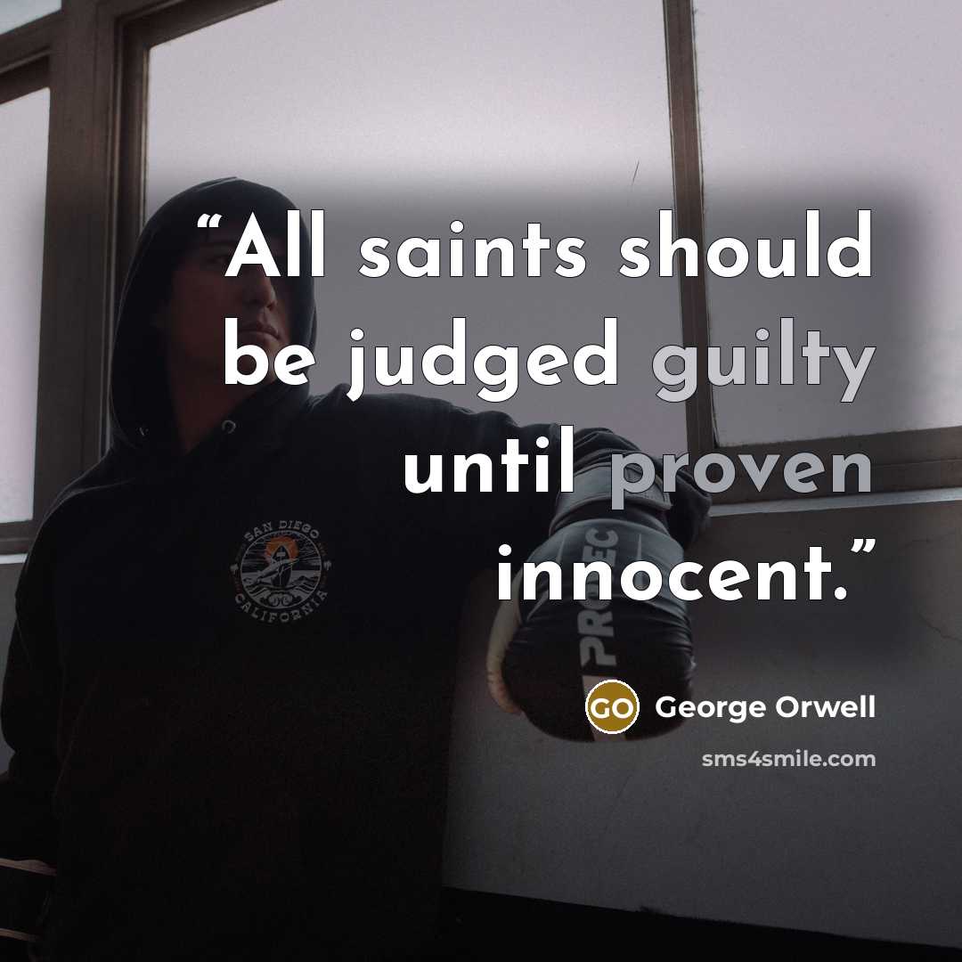 “All saints should be judged guilty until proven innocent.” quote by George Orwell