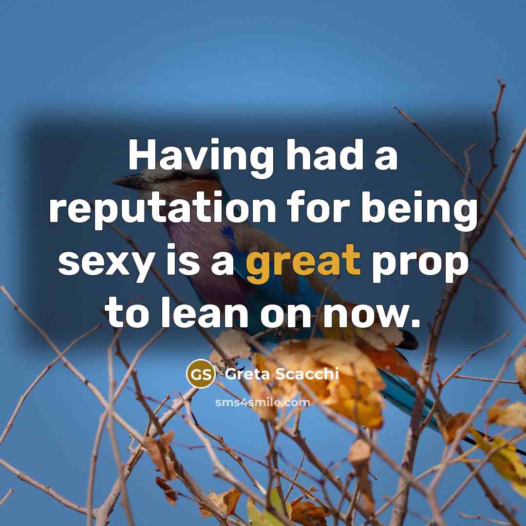 “Having had a reputation for being sexy is a great…” quote by Greta Scacchi