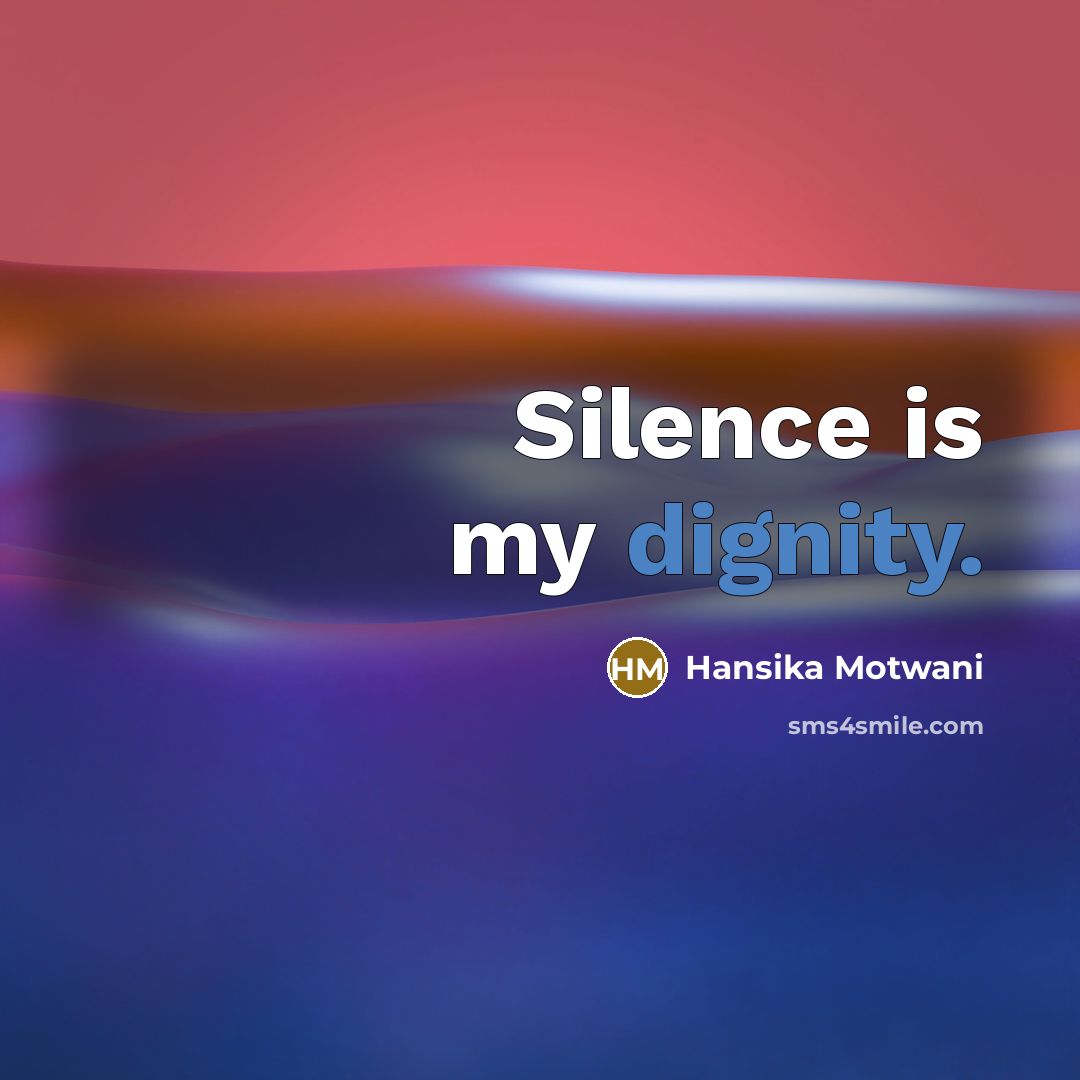 “Silence is my dignity.…” quote by Hansika Motwani