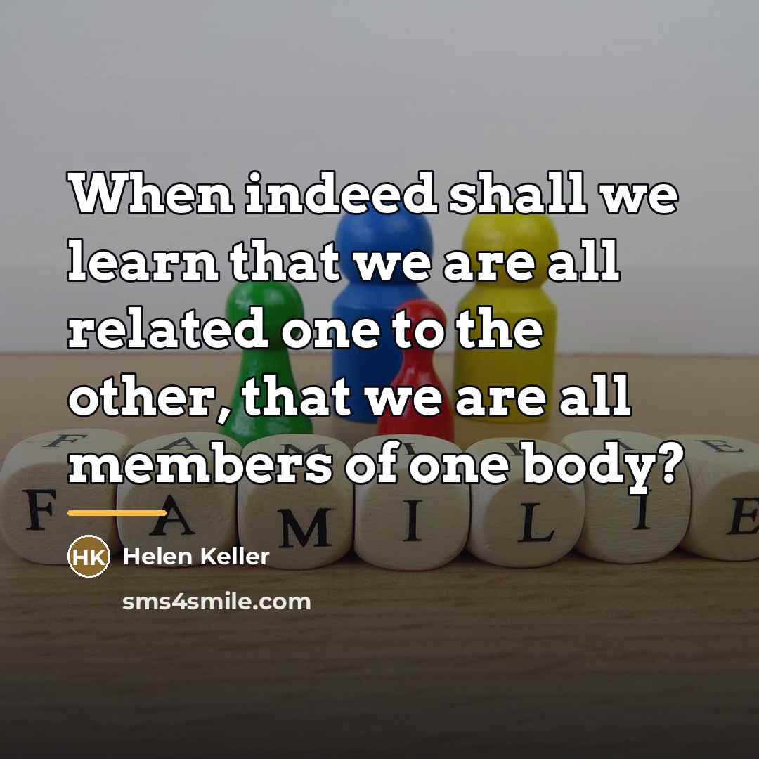 “When indeed shall we learn that we are all related…” quote by Helen Keller