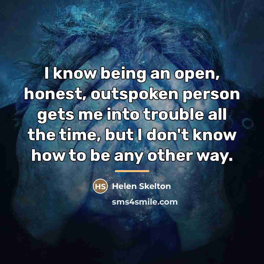 “I know being an open, honest, outspoken person gets me…” quote by Helen Skelton