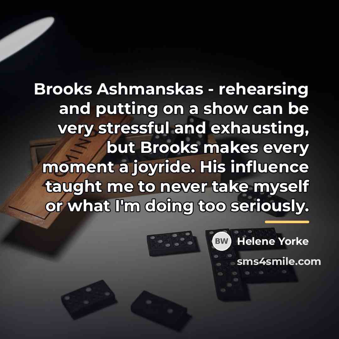 “Brooks Ashmanskas - rehearsing and putting on a show can…” quote by Helene Yorke