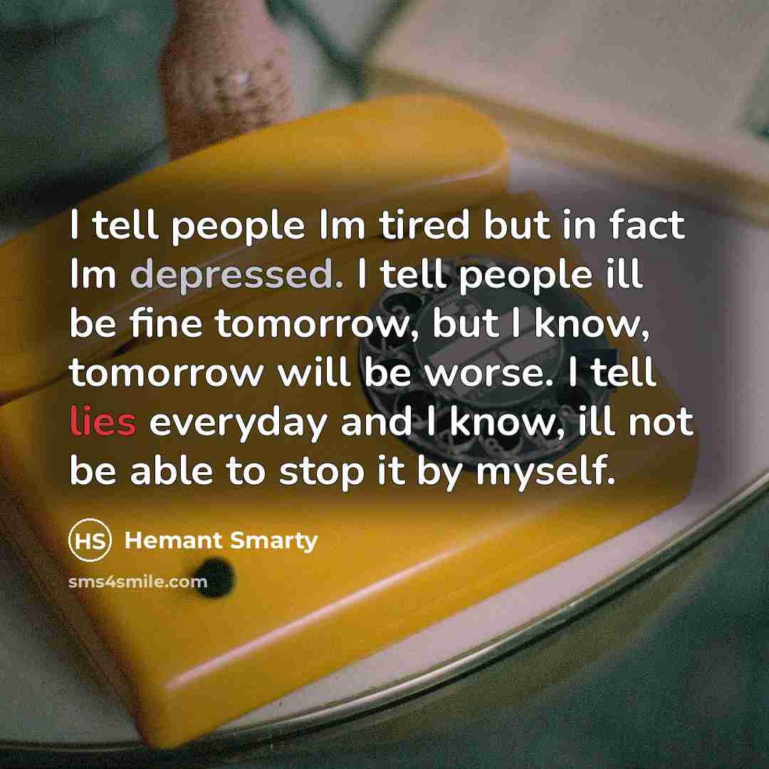 “I tell people Im tired but in fact Im depressed.…” quote by Hemant Smarty
