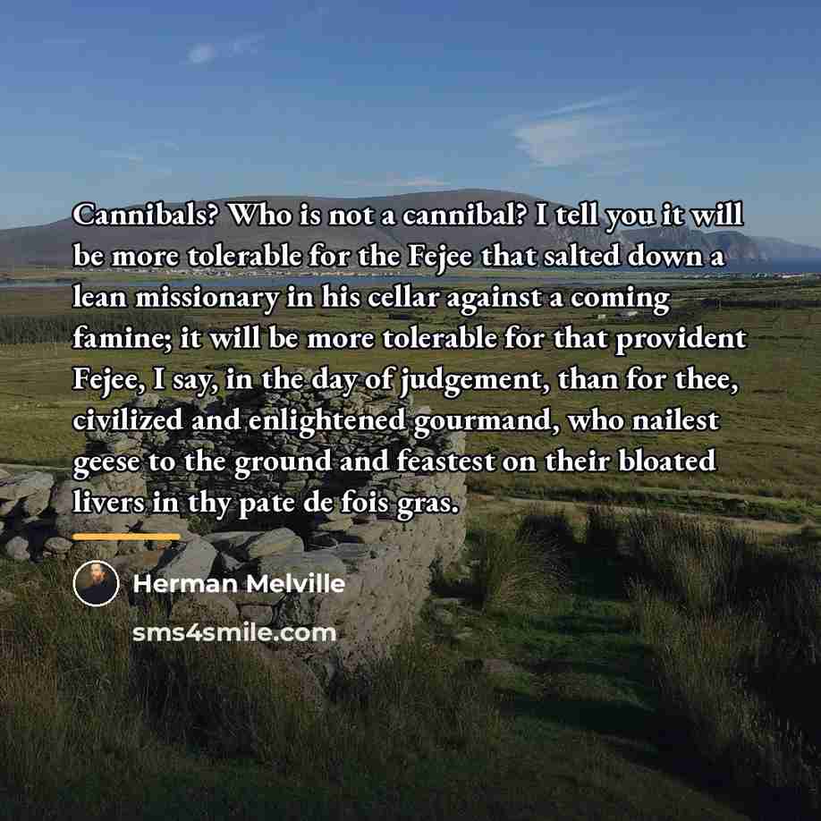 “Cannibals? Who is not a cannibal? I tell you it…” quote by Herman Melville