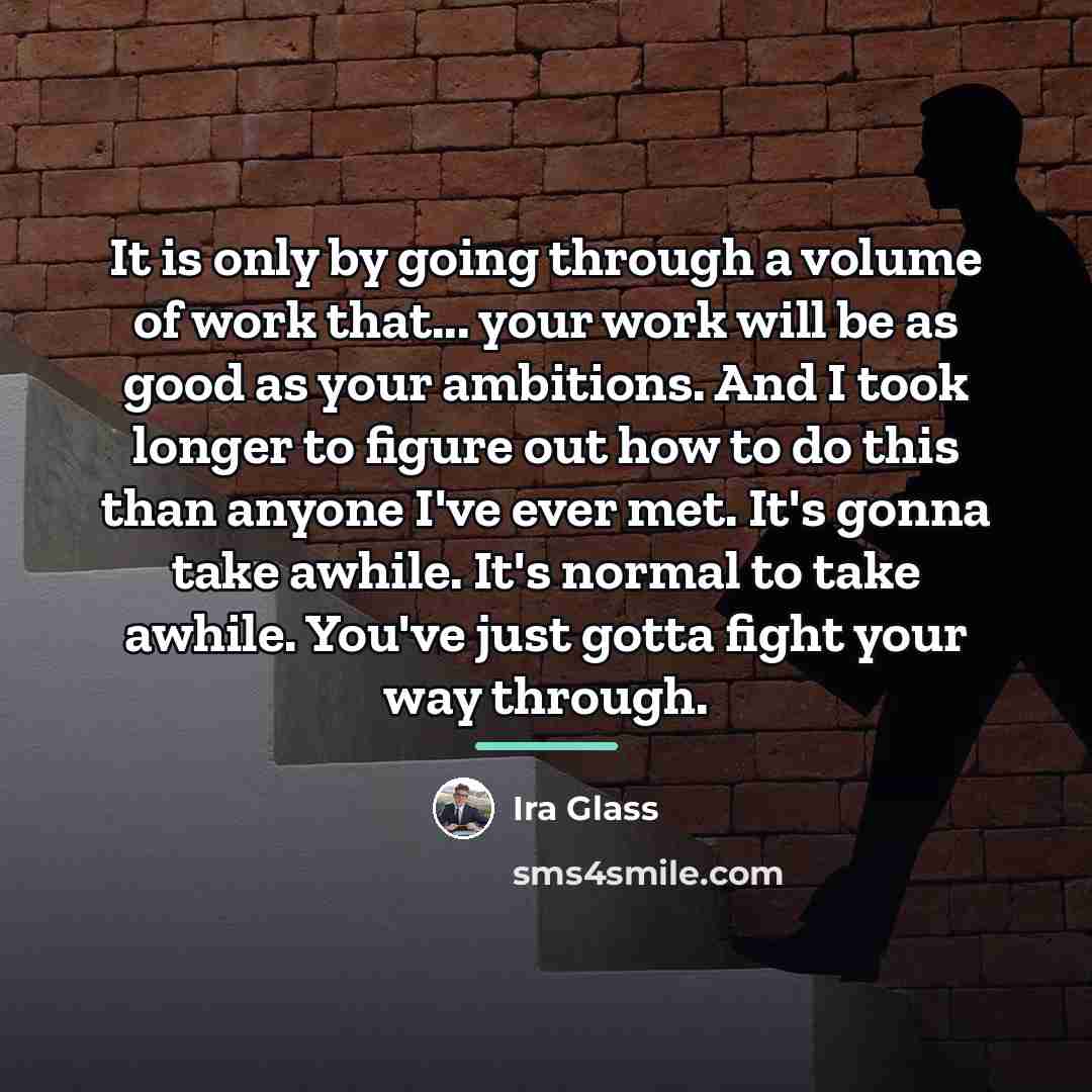 “It is only by going through a volume of work…” quote by Ira Glass