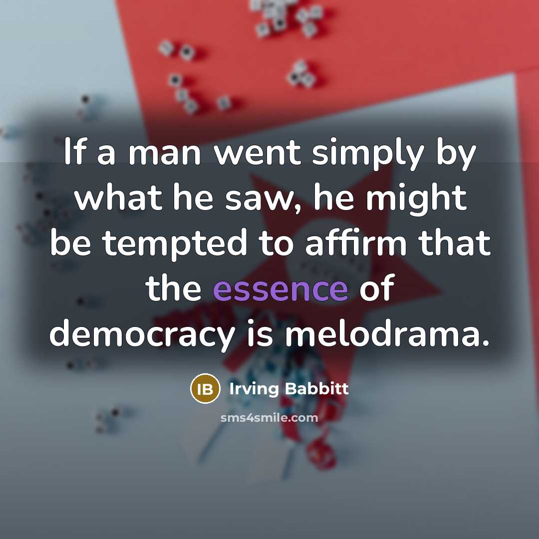 “If a man went simply by what he saw, he…” quote by Irving Babbitt