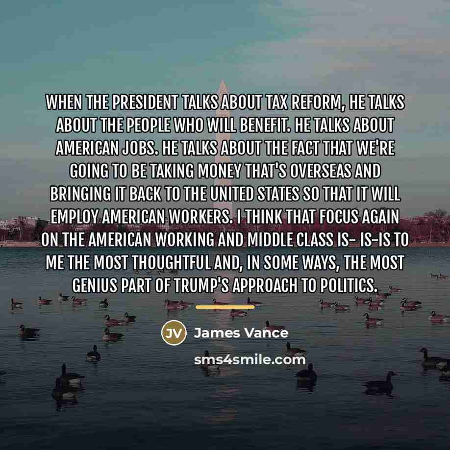 “When the president talks about tax reform, he talks about…” quote by James Vance