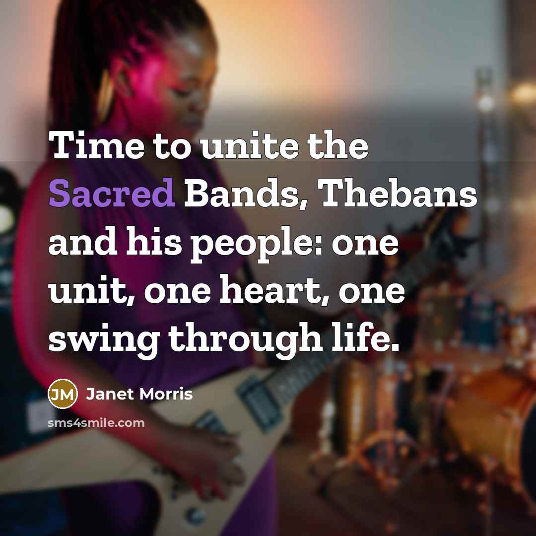 “Time to unite the Sacred Bands, Thebans and his people:…” quote by Janet Morris