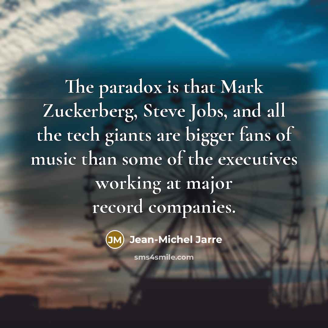 “The paradox is that Mark Zuckerberg, Steve Jobs, and all…” quote by Jean-Michel Jarre