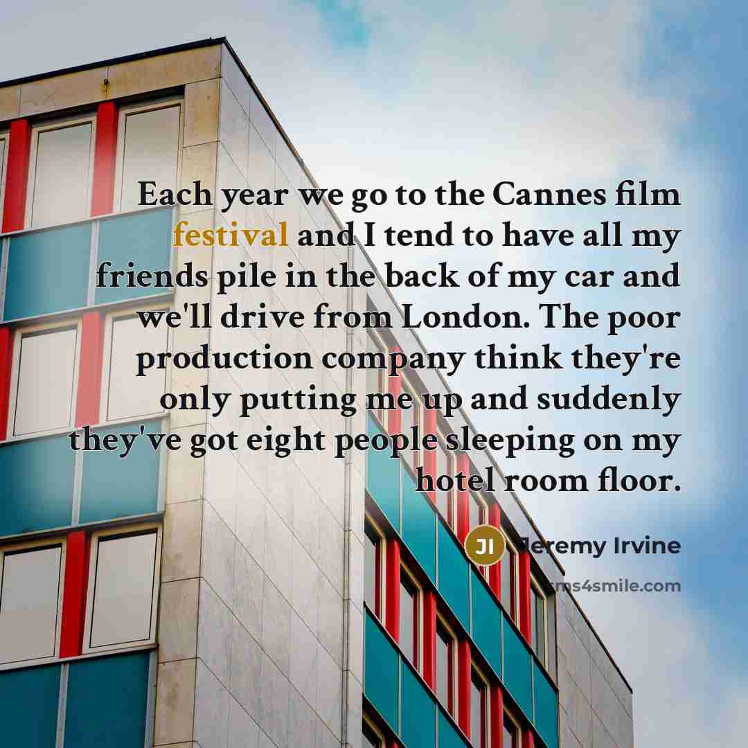 “Each year we go to the Cannes film festival and…” quote by Jeremy Irvine