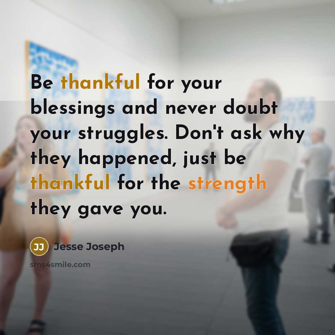 “Be thankful for your blessings and never doubt your struggles.…” quote by Jesse Joseph
