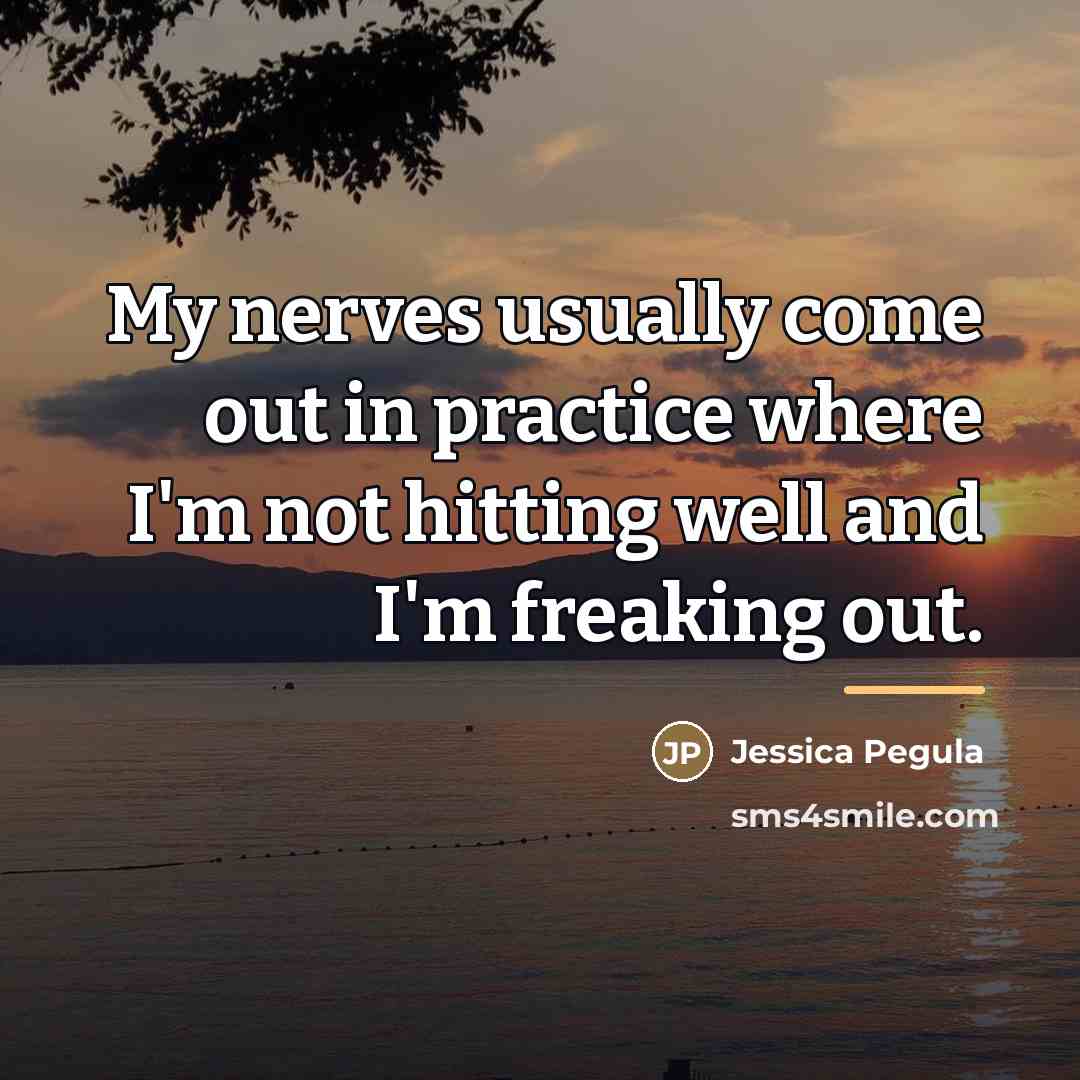 “My nerves usually come out in practice where I'm not…” quote by Jessica Pegula