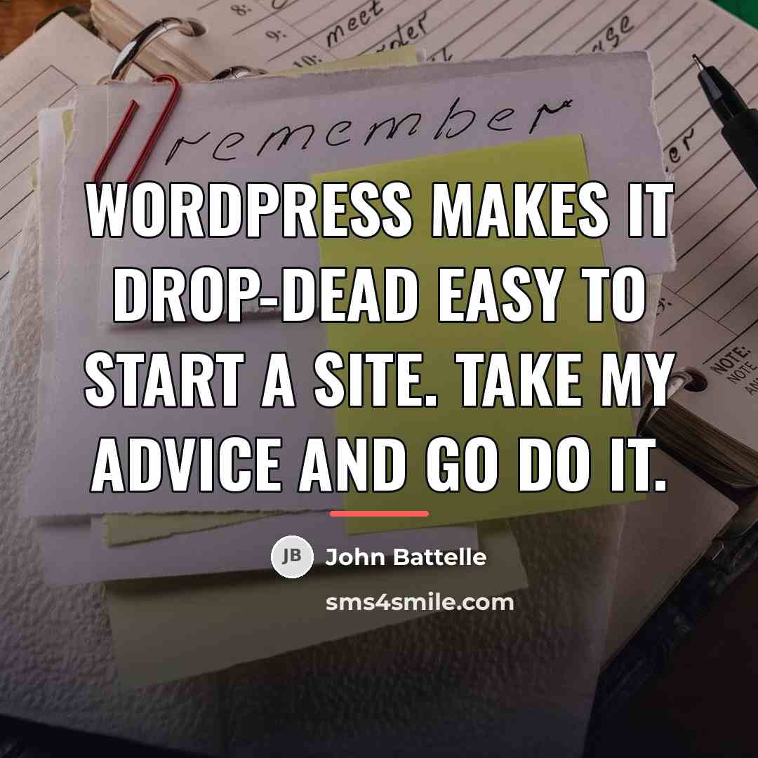“WordPress makes it drop-dead easy to start a site. Take…” quote by John Battelle