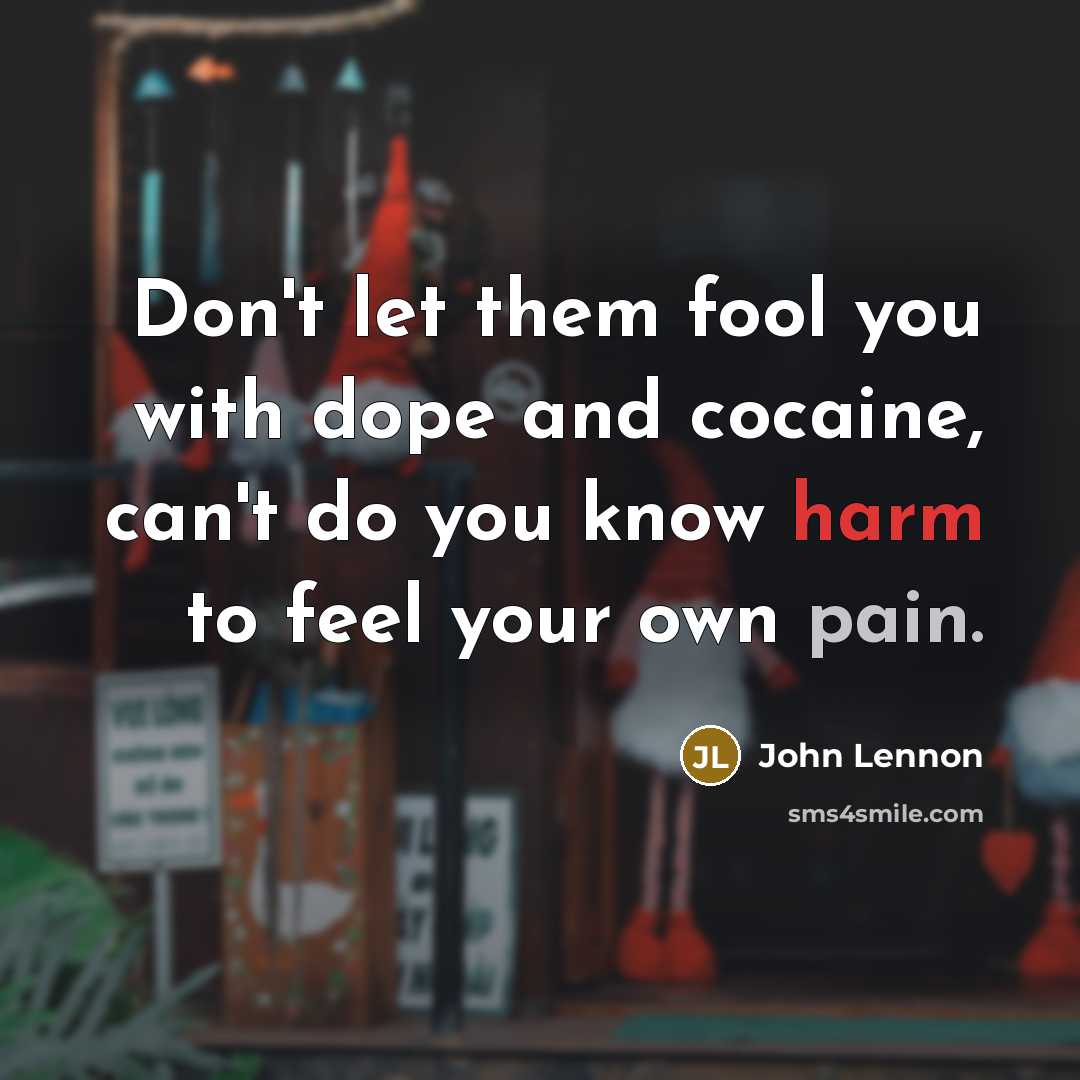 “Don't let them fool you with dope and cocaine, can't…” quote by John Lennon