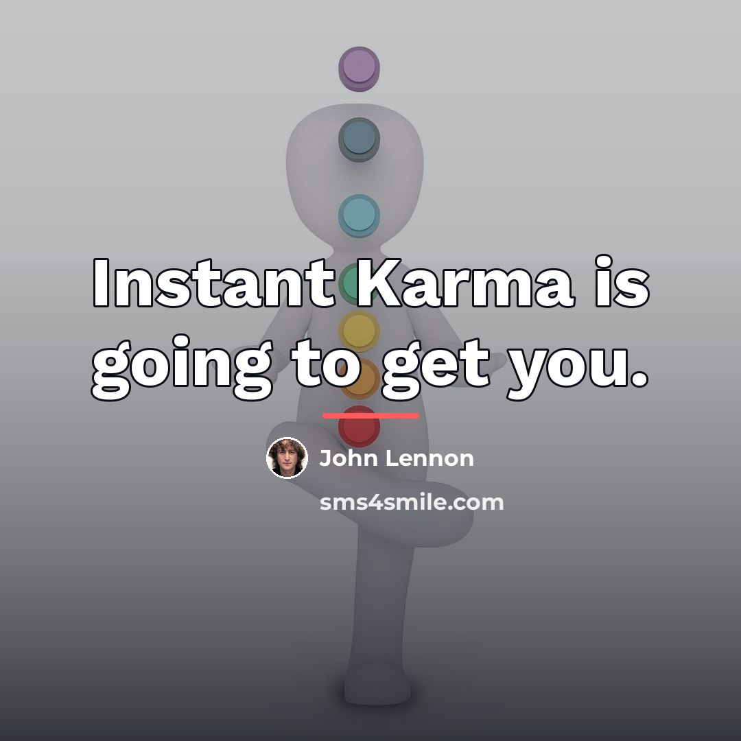 “Instant Karma is going to get you.…” quote by John Lennon