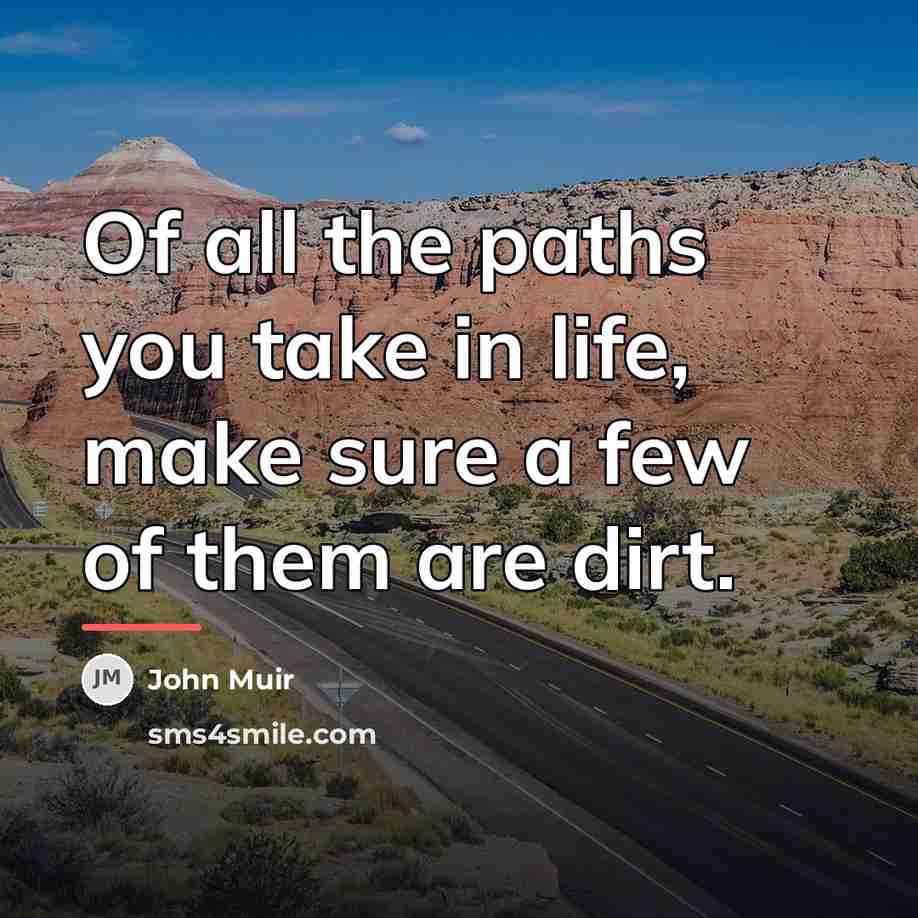 “Of all the paths you take in life, make sure…” quote by John Muir