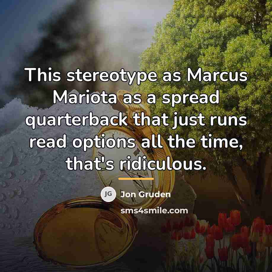 “This stereotype as Marcus Mariota as a spread quarterback that…” quote by Jon Gruden