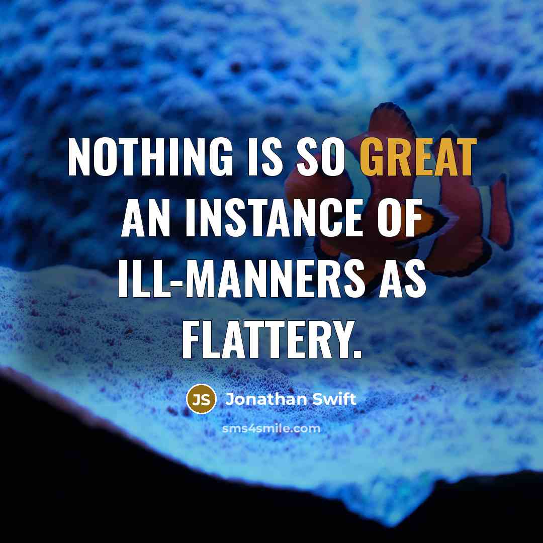 “Nothing is so great an instance of ill-manners as flattery.…” quote by Jonathan Swift